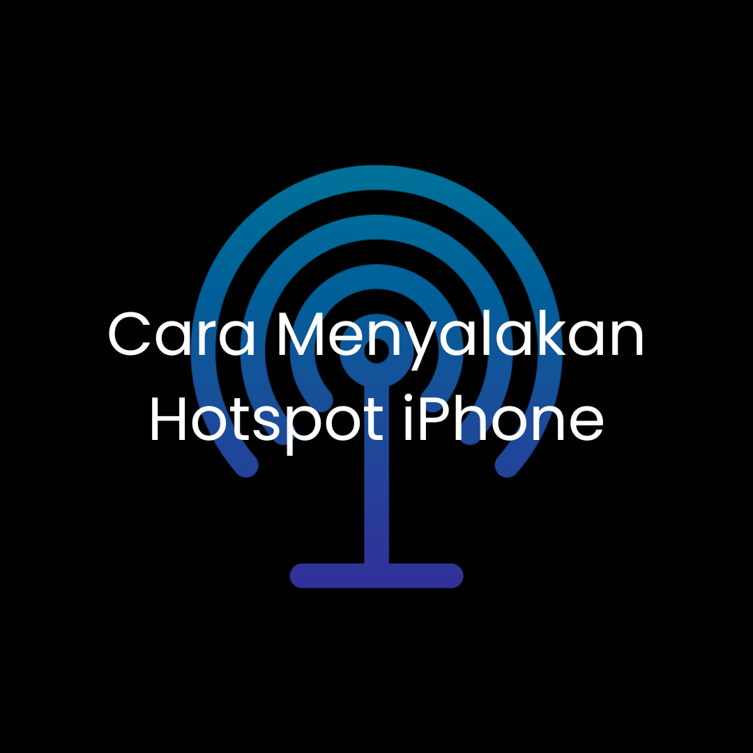cara menyalakan hotspot iphone yang hilang