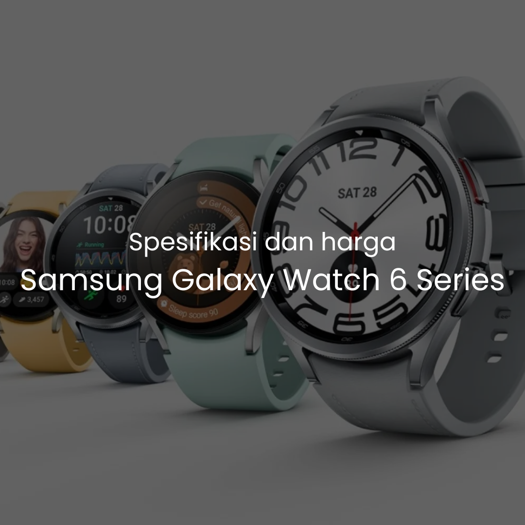 spesifikasi dan harga Samsung Galaxy Watch 6 Series