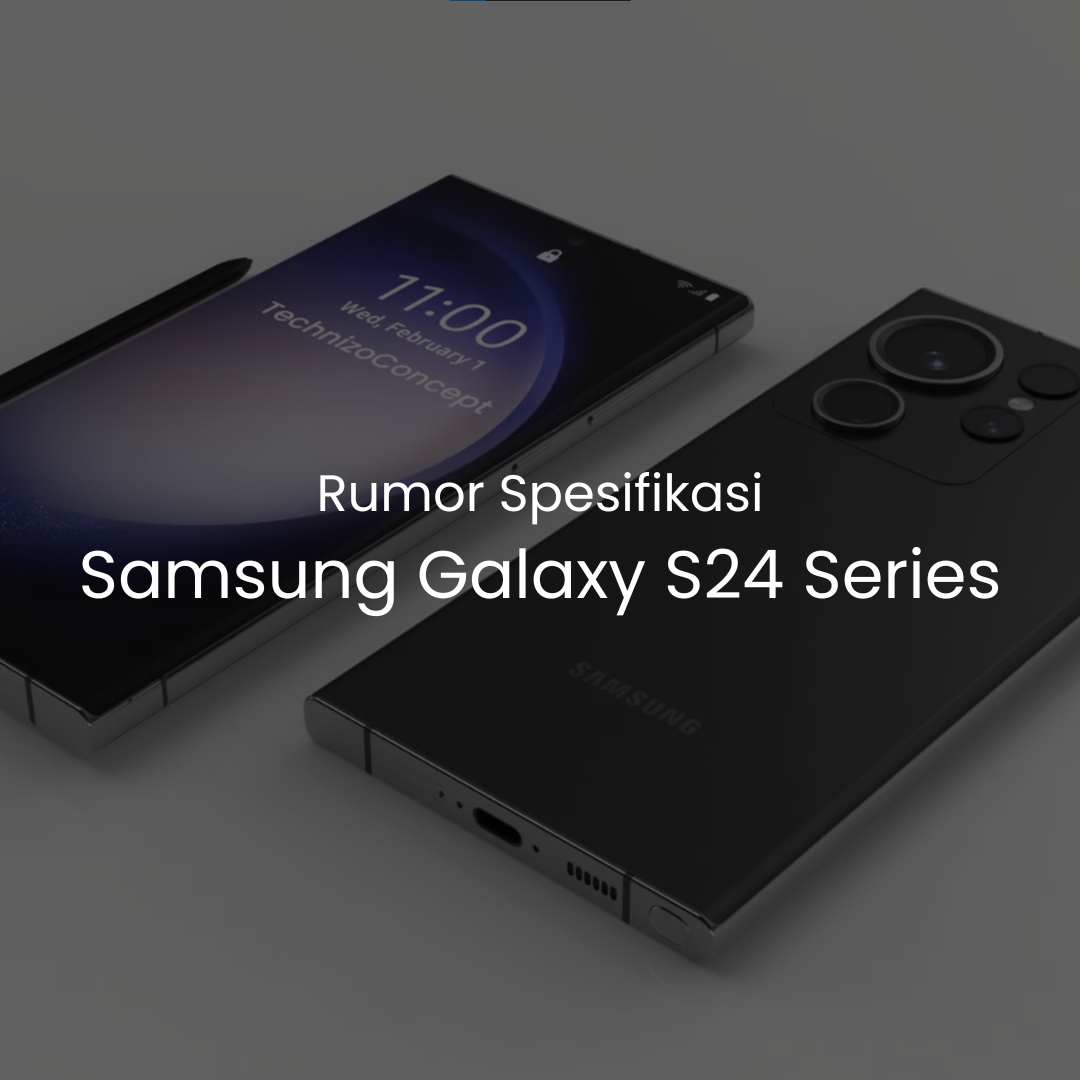 rumor spesifikasi samsung galaxy s24 series