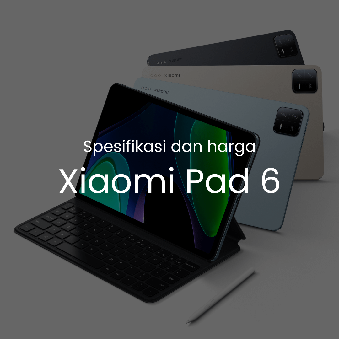 Spesifikasi dan harga Xiaomi Pad 6
