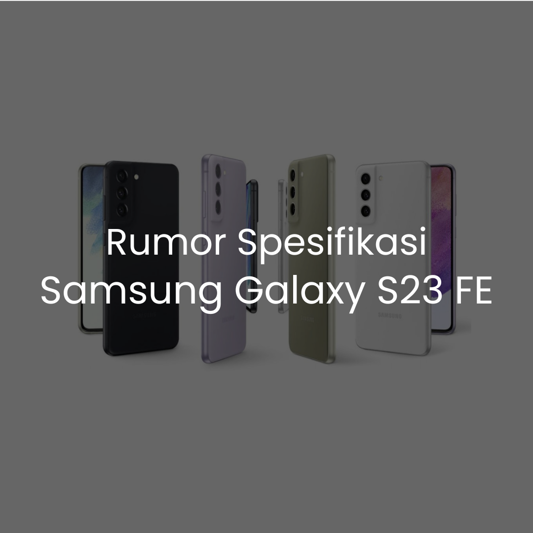 Bocoran Spesifikasi Samsung Galaxy S23 FE