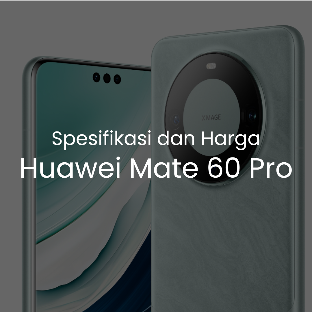 Spesifikasi dan Harga Huawei Mate 60 Pro