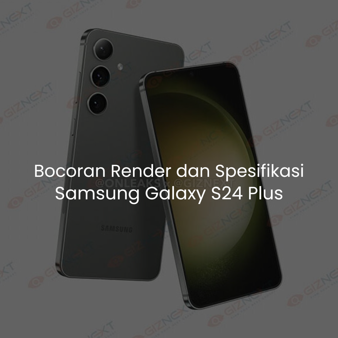 Bocoran Render dan Spesifikasi Samsung Galaxy S24 Plus